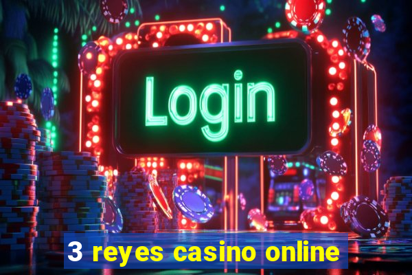 3 reyes casino online