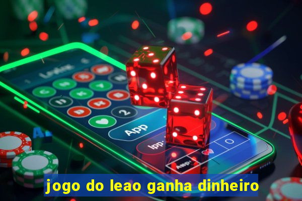 jogo do leao ganha dinheiro