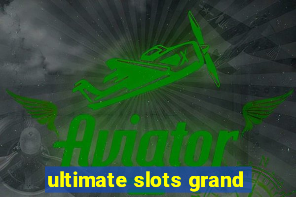 ultimate slots grand