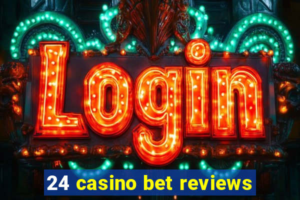 24 casino bet reviews