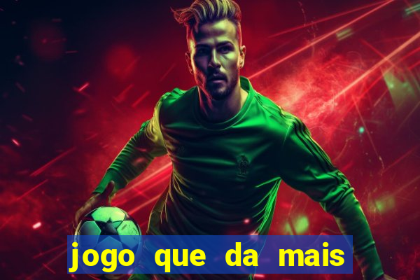 jogo que da mais dinheiro na betano