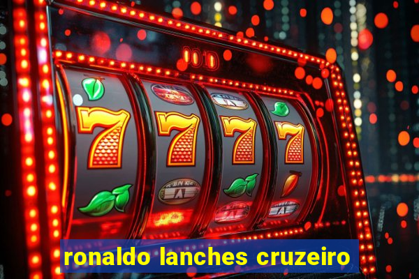 ronaldo lanches cruzeiro