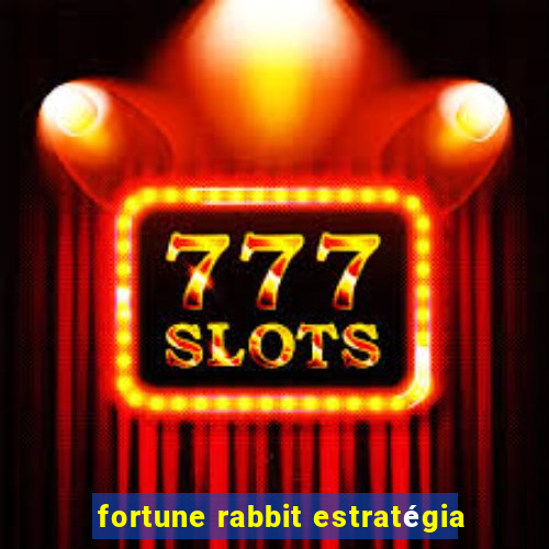 fortune rabbit estratégia