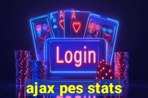 ajax pes stats