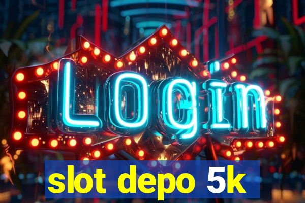 slot depo 5k