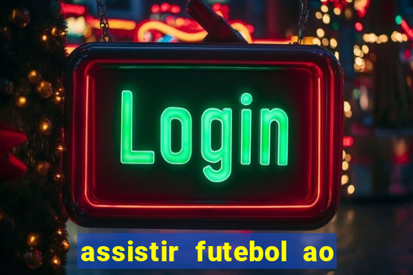 assistir futebol ao vivo multi canais