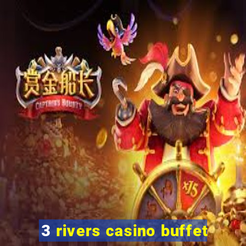 3 rivers casino buffet