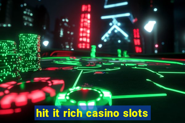 hit it rich casino slots