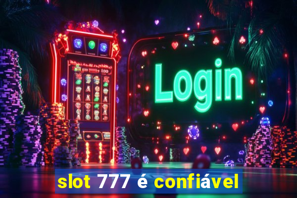 slot 777 é confiável