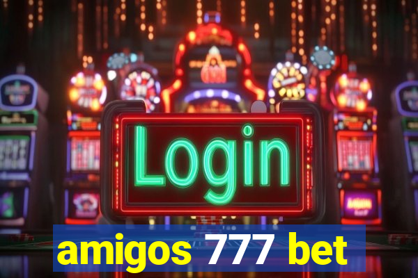 amigos 777 bet