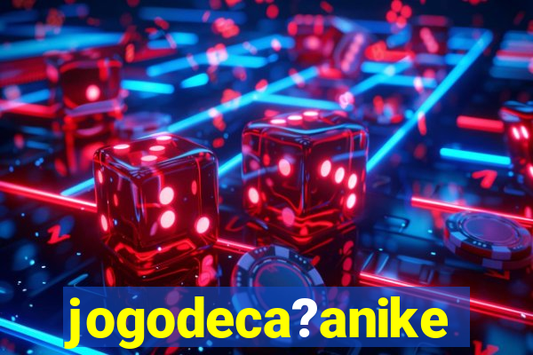 jogodeca?anike