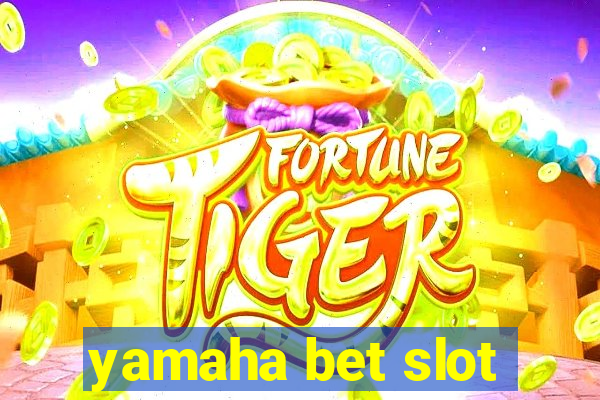 yamaha bet slot