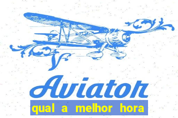 qual a melhor hora para jogar no aviator