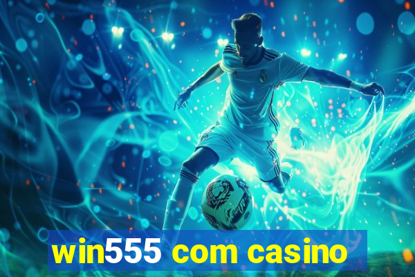 win555 com casino