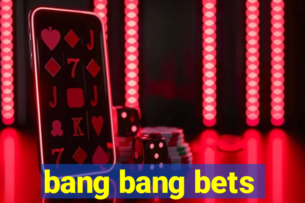 bang bang bets