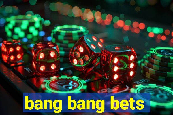 bang bang bets