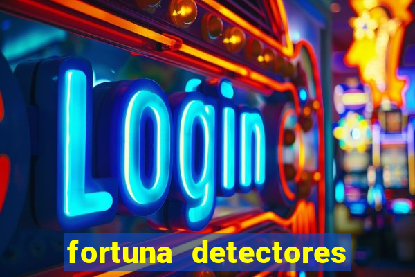 fortuna detectores de metal