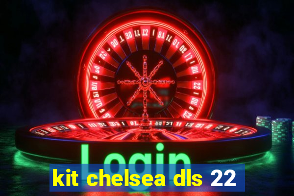 kit chelsea dls 22