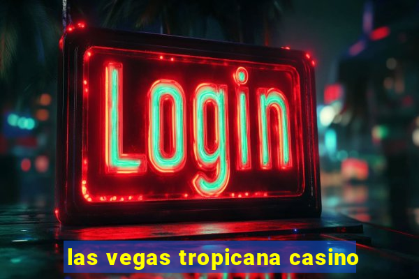 las vegas tropicana casino