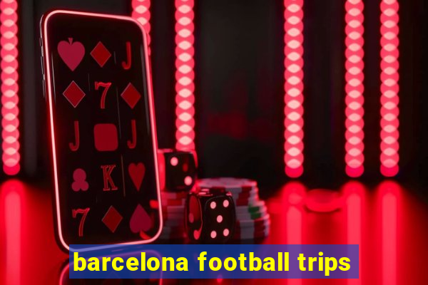 barcelona football trips