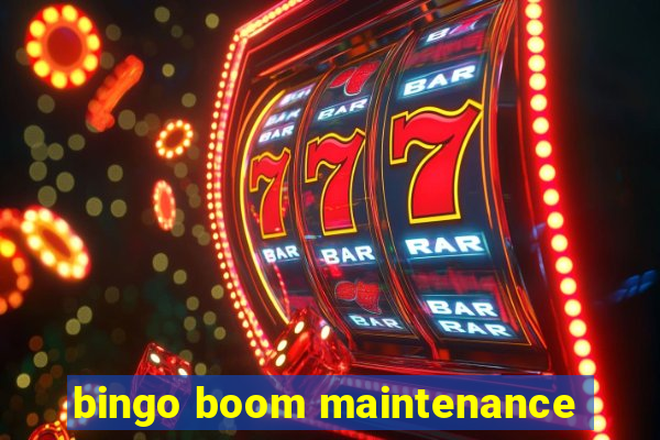 bingo boom maintenance