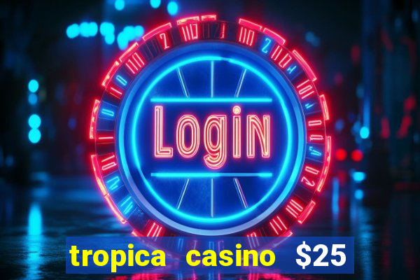 tropica casino $25 no deposit bonus