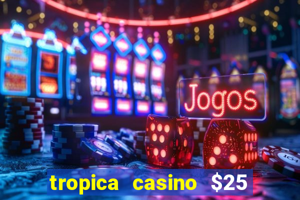 tropica casino $25 no deposit bonus