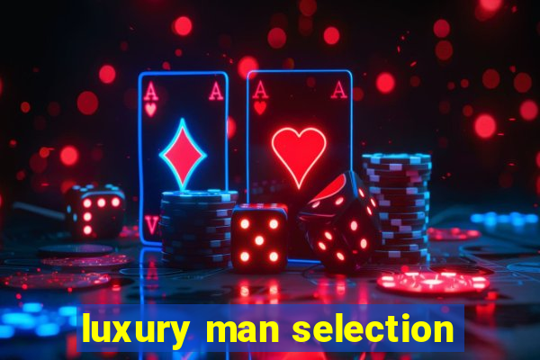 luxury man selection