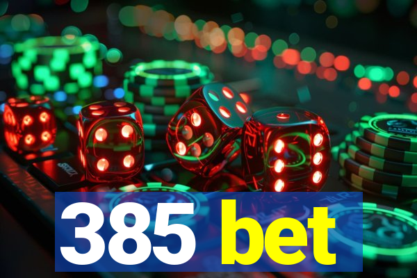 385 bet