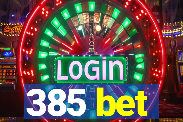 385 bet