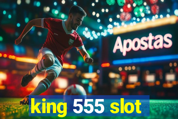 king 555 slot