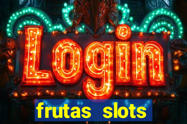 frutas slots dinheiro real