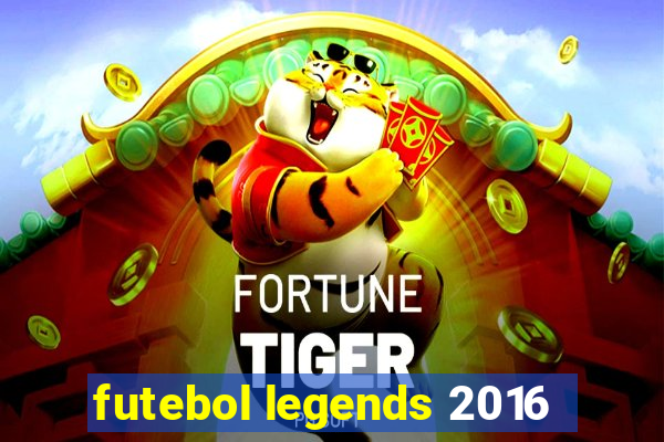 futebol legends 2016