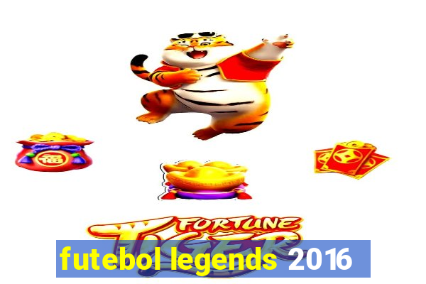 futebol legends 2016