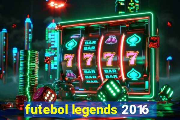 futebol legends 2016