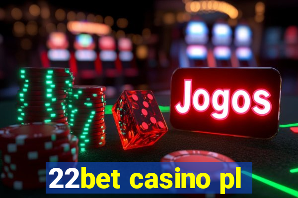 22bet casino pl