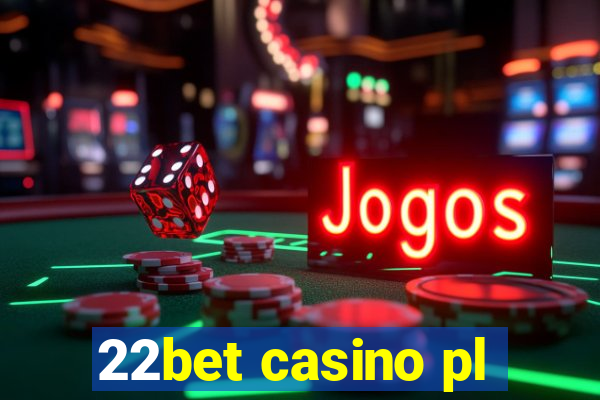 22bet casino pl