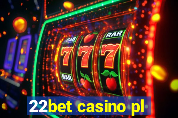 22bet casino pl