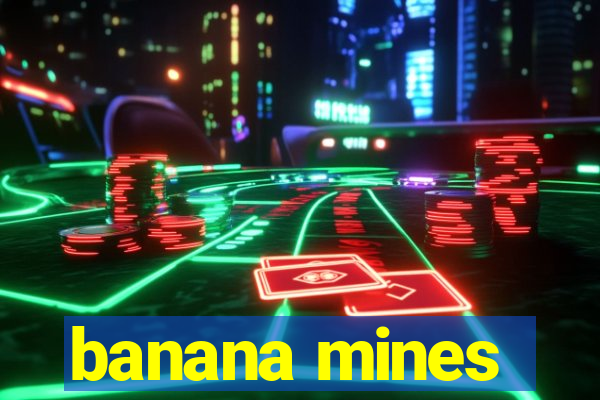 banana mines