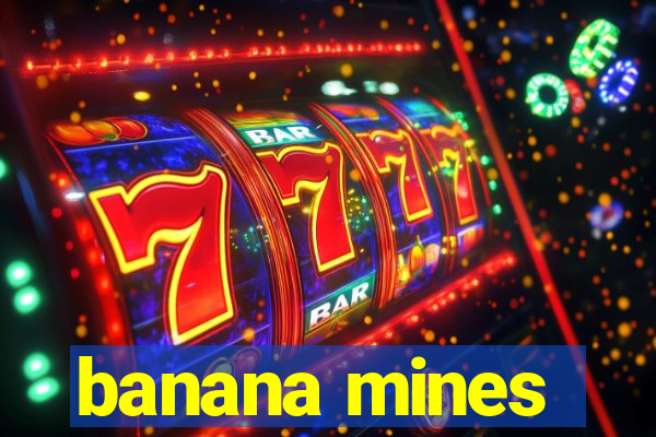 banana mines