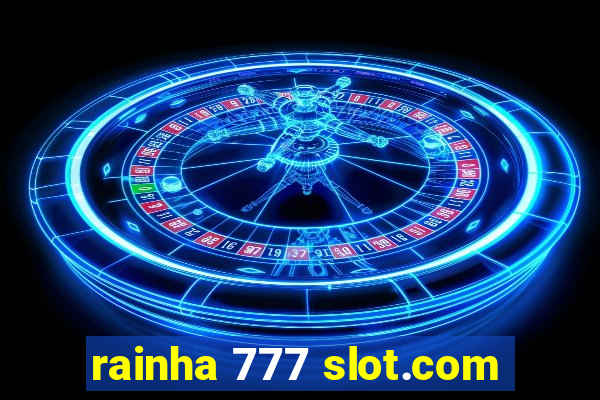 rainha 777 slot.com