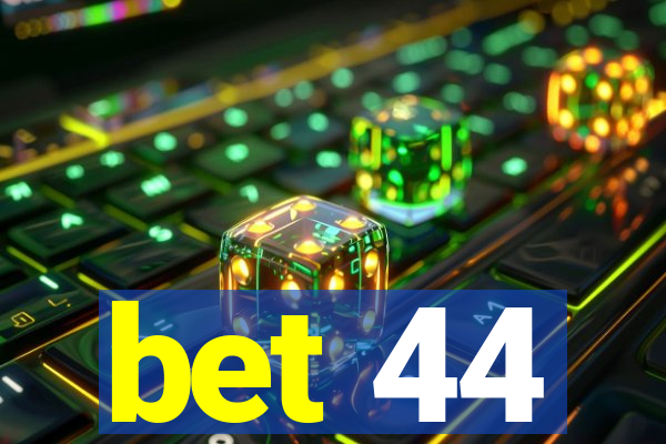 bet 44