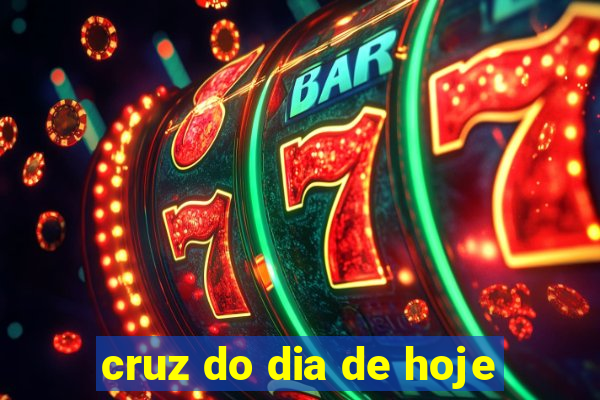 cruz do dia de hoje