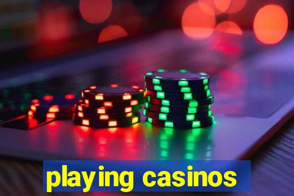 playing casinos