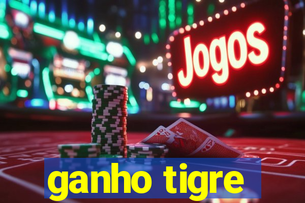 ganho tigre