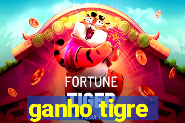 ganho tigre