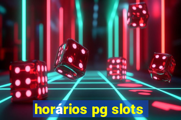 horários pg slots