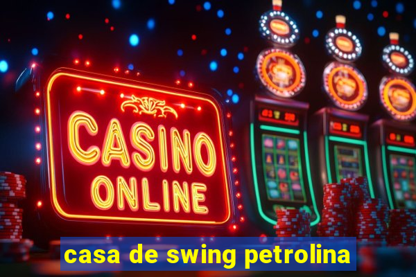 casa de swing petrolina