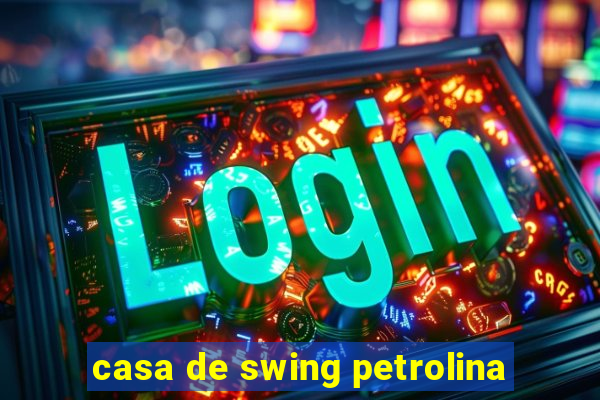 casa de swing petrolina