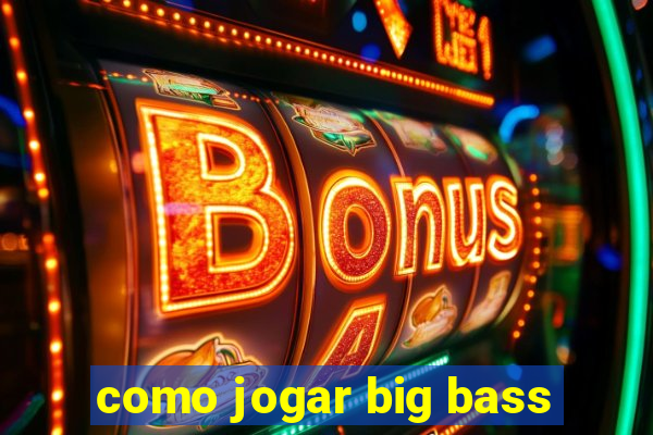 como jogar big bass